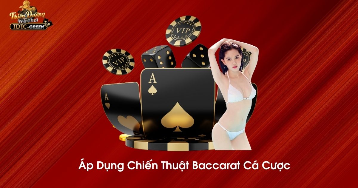 Áp dụng chiến thuật Baccarat cá cược