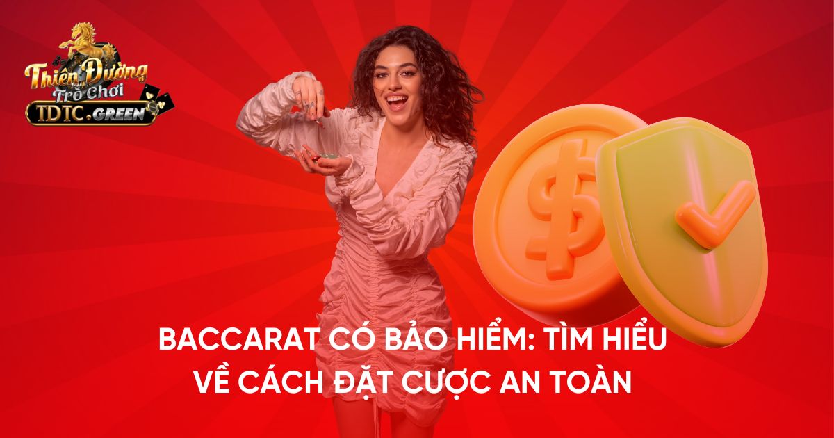 Baccarat có bảo hiểm: Tìm hiểu về cách đặt cược an toàn