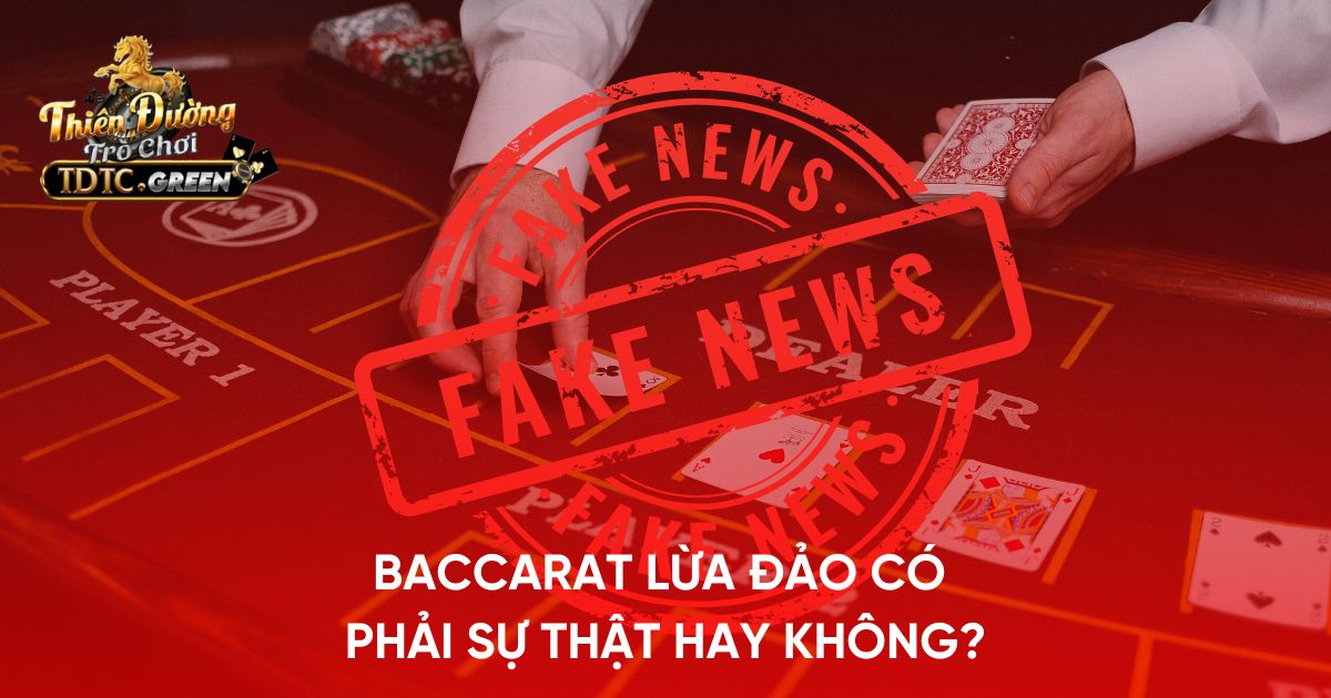 Baccarat lừa đảo có phải sự thật hay không?