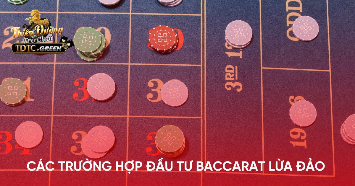 Các trường hợp đầu tư Baccarat lừa đảo 