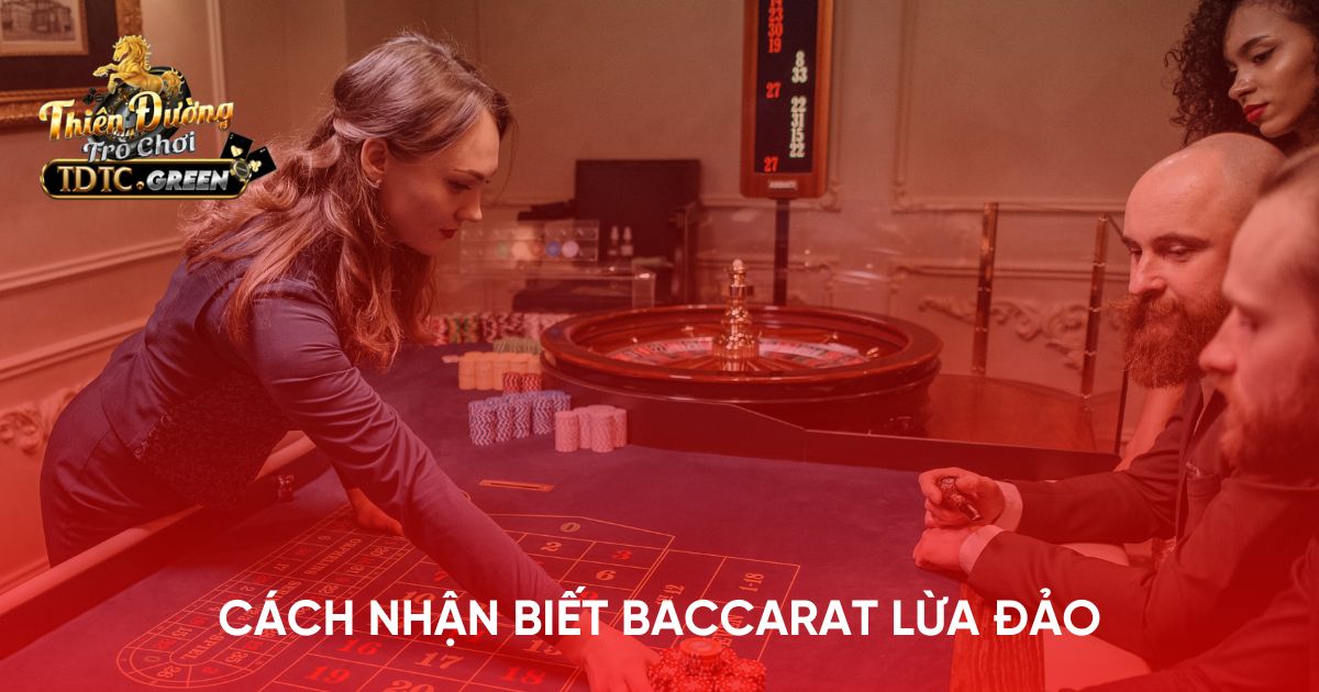 Cách nhận biết Baccarat lừa đảo