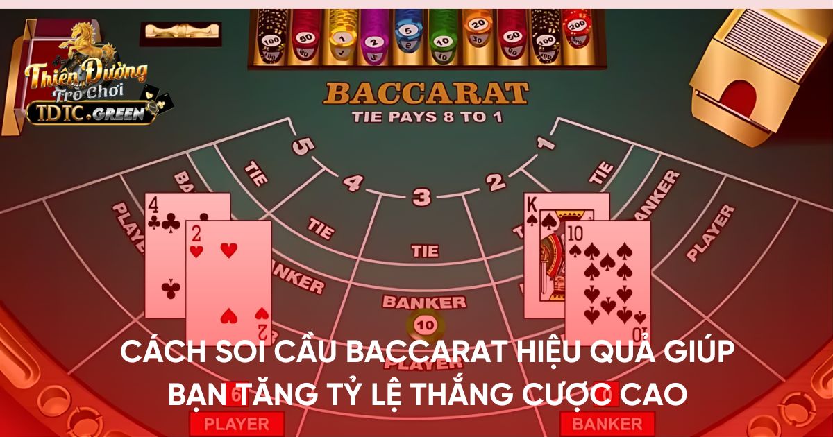 Cách soi cầu Baccarat hiệu quả: Chiến lược giúp bạn tăng tỷ lệ thắng