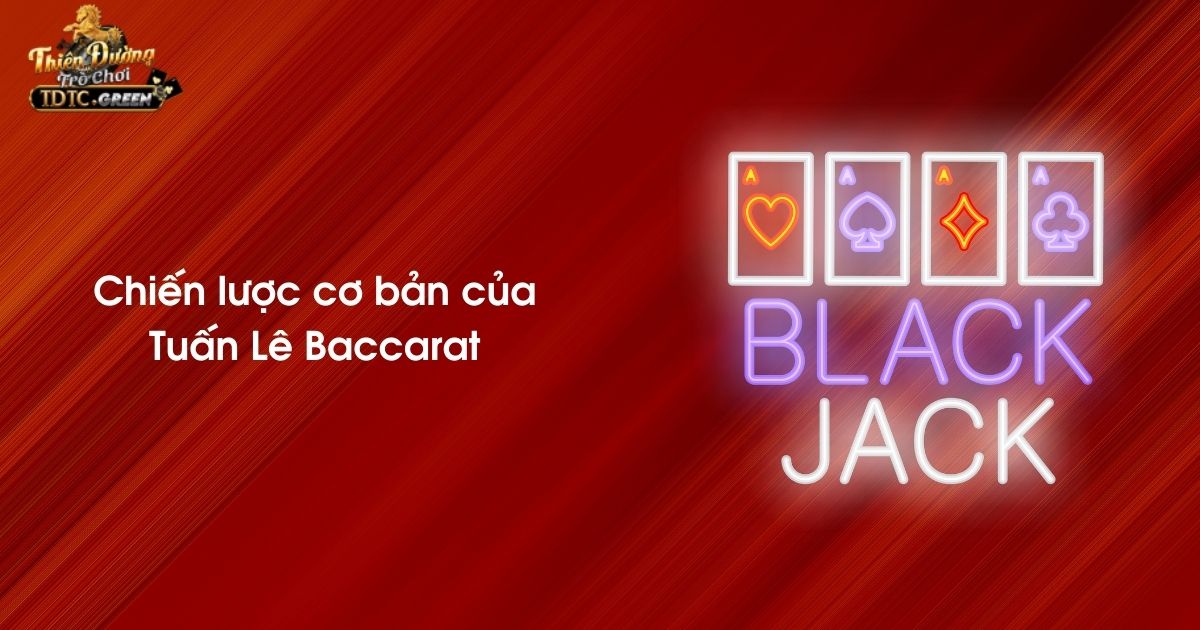 Chiến lược cơ bản của Tuấn Lê Baccarat