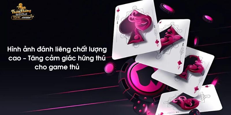 Hình ảnh đánh liêng chất lượng cao – Tăng cảm giác hứng thú cho game thủ