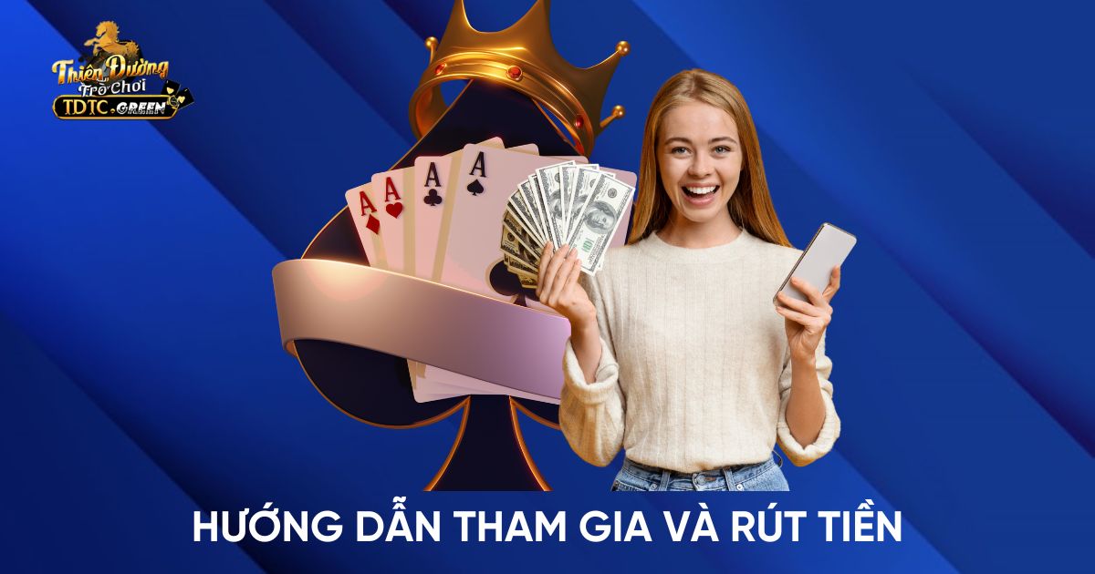 Hướng dẫn tham gia và rút tiền từ game bài đổi thưởng TDTC