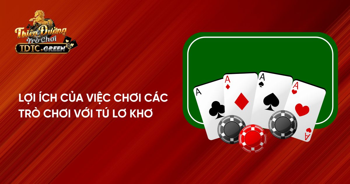 Lợi ích của việc chơi các trò chơi với tú lơ khơ