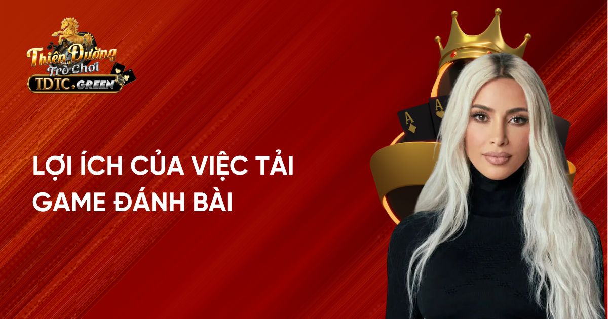 Lợi ích của việc tải game đánh bài