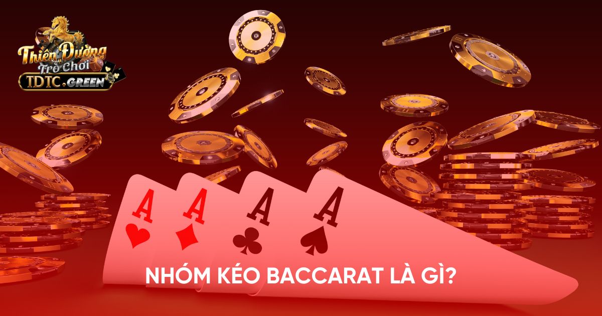 Nhóm kéo Baccarat là gì?