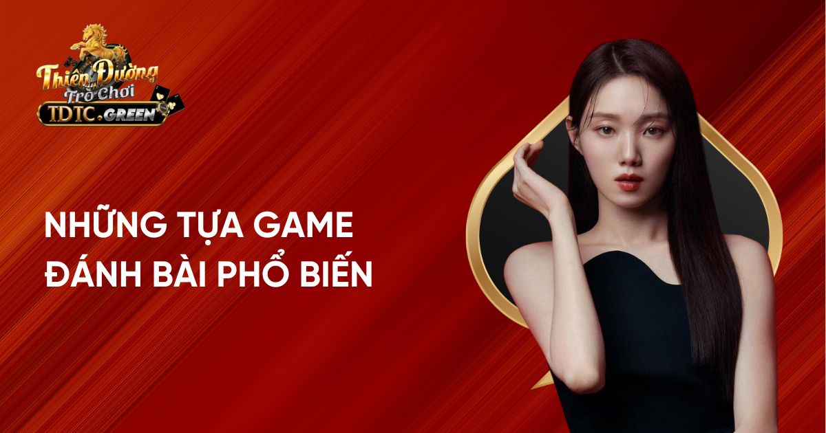 Những tựa game đánh bài phổ biến