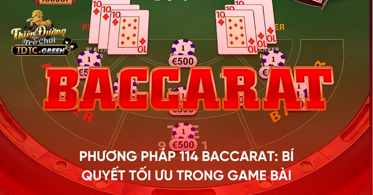 Phương pháp 114 Baccarat: Bí quyết tối ưu trong Game bài