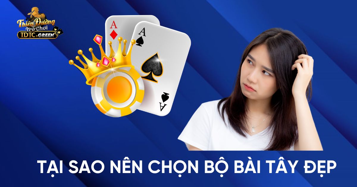 Tại Sao Nên Chọn Bộ Bài Tây Đẹp?