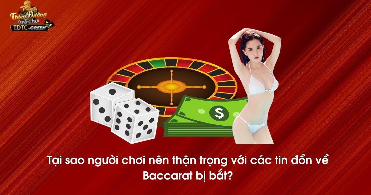 Người chơi nên thận trọng với các tin đồn về Baccarat bị bắt?