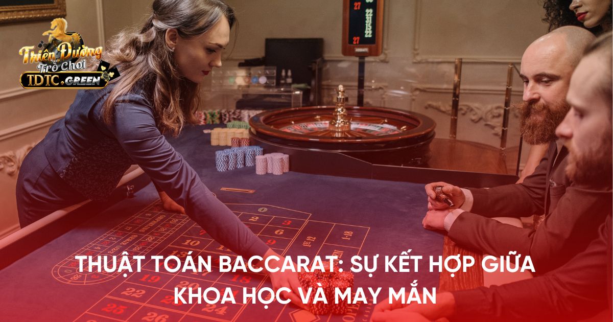 Thuật toán Baccarat: Sự kết hợp giữa khoa học và may mắn