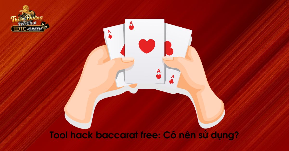 Thắc mắc có nên sử dụng tool hack Baccarat không?