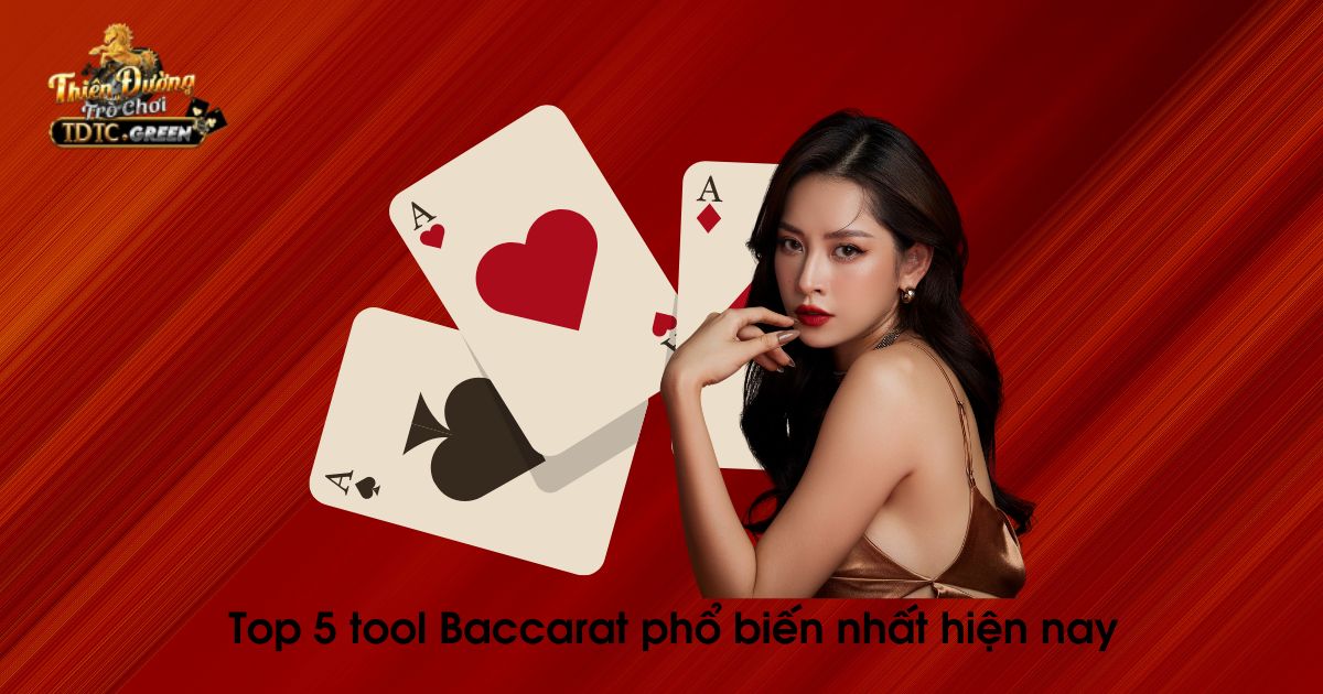 Top 5 tool Baccarat phổ biến nhất hiện nay không thể bỏ lỡ