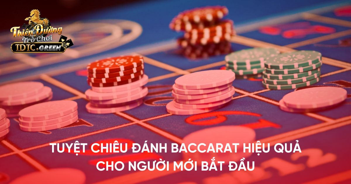 Tuyệt chiêu đánh Baccarat hiệu quả cho người mới bắt đầu