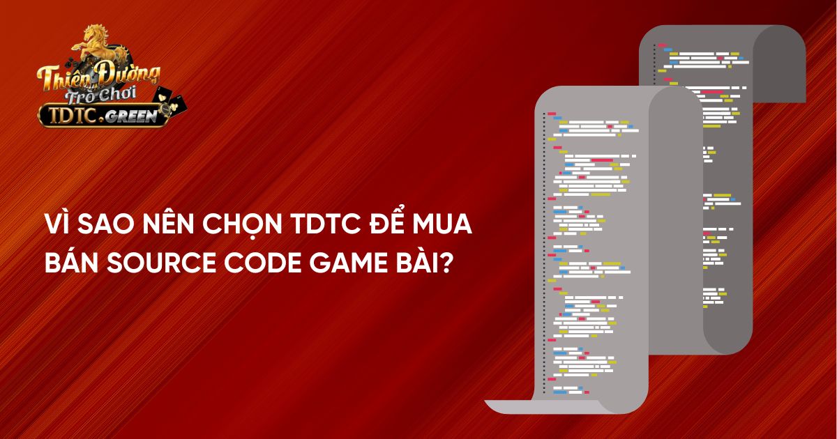 Vì sao nên chọn TDTC để mua bán Source Code Game bài?